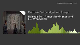Episode 70 – Almost Boyfriends and J.G. Wentworth