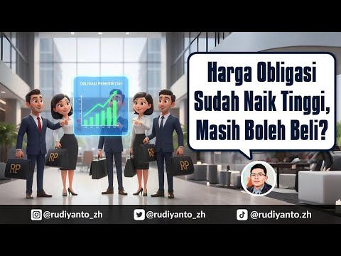 Harga Obligasi Sudah Naik Tinggi, Masih Boleh Beli?