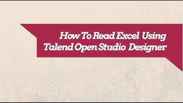 How To Read Excel Files In Talend Open Studio | Talend Tutorials