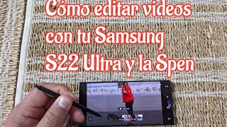 Como Editar Videos Con Tu Samsung S22 Ultra Y La Spen