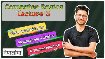 Computer Basics:Lecture 3 | Electromechanical & electronic era with Vacuum tubes |नेपालीमा|Umesh sir