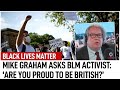 Mike asks Black Lives Matter activist if they are proud to be British