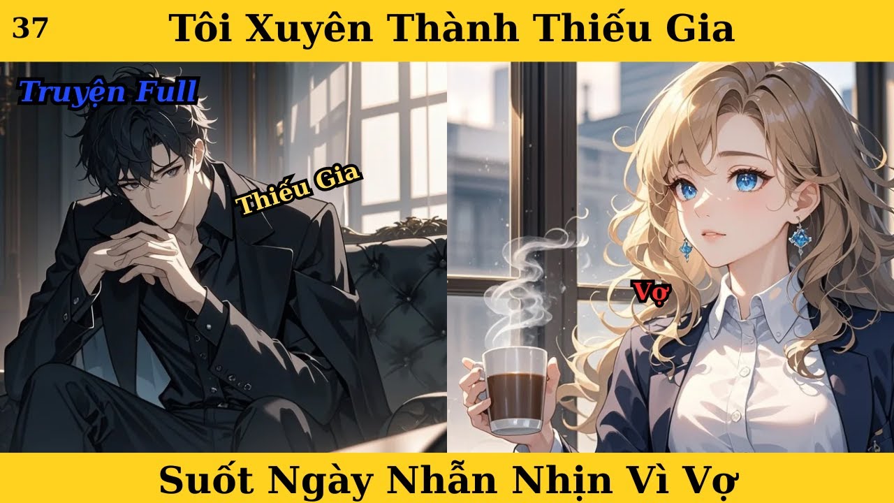 [Truyện Audio Full] Tôi Xuyên Thành Thiếu Gia Suốt Ngày Nhẫn Nhịn Vì Vợ