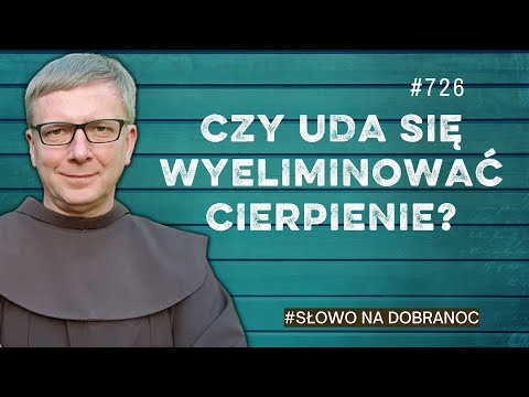 Czy uda się wyeliminować cierpienie? Franciszek Krzysztof Chodkowski. Słowo na Dobranoc |726|