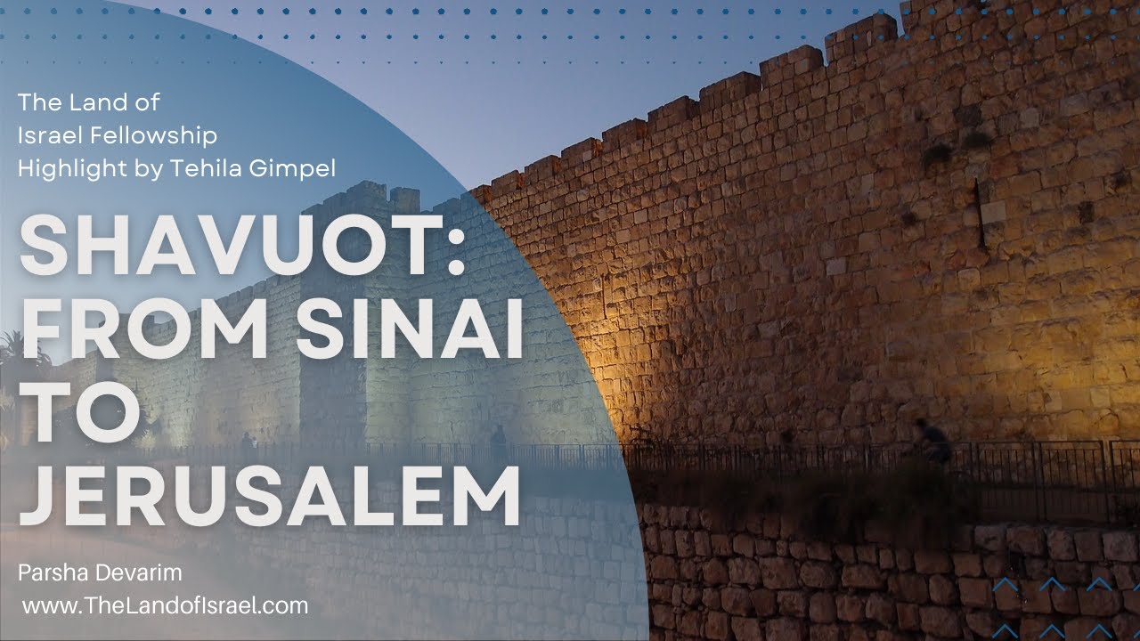 Shavuot: From Sinai to Jerusalem - Tehila Gimpel: The Land of Israel Fellowship