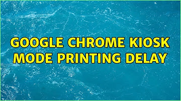Google Chrome Kiosk Mode Printing Delay (2 Solutions!!)