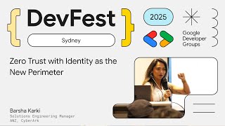 Zero Trust with Identity as the New Perimeter - Barsha Karki, CyberArk : GDG Sydney DevFest 2025