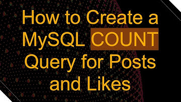 How to Create a MySQL COUNT Query for Posts and Likes