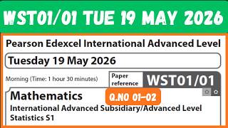 WST01/01 MAY 2026 Q 01-02 Statistics S1 IAL Mathematics Pearson Edexcel Tuesday 19 May 2026 IAL S1