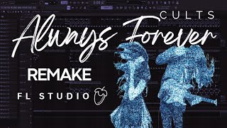 Cults - Always Forever [Fl Studio Full Remake]