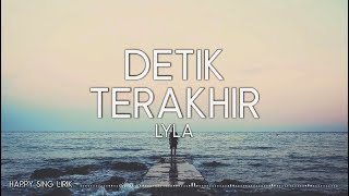 Video thumbnail of "Lyla - Detik Terakhir (Lirik)"
