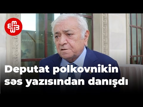 Deputat: Babək Səmidliyə inanıram, səs yazısı araşdırılmalıdır