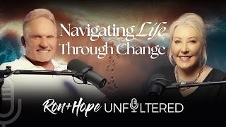 Navigating Life Through Change | Ron + Hope: Unfiltered