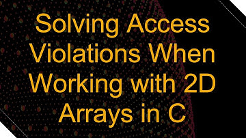 Solving Access Violations When Working with 2D Arrays in C