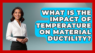 What Is The Impact Of Temperature On Material Ductility? - How Things Break