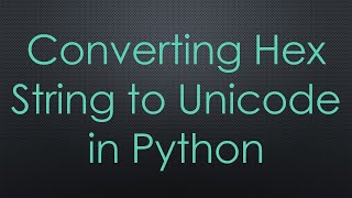 Converting Hex String to Unicode in Python