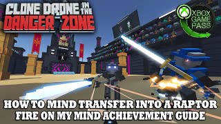 Clone Drone In The Danger Zone | How to Mind Transfer to Raptor | Fire On My Mind Achievement Guide