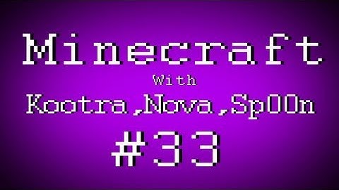 Fail Minecraft - Failing with Kootra, Nova, and Sp00n Part 33 (Multiplayer/Survival)
