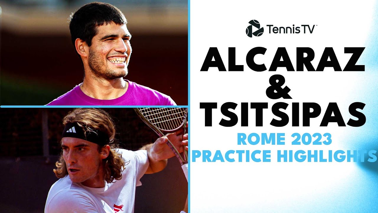 Carlos Alcaraz & Stefanos Tsitsipas Practice Highlights | Rome 2023 -  YouTube