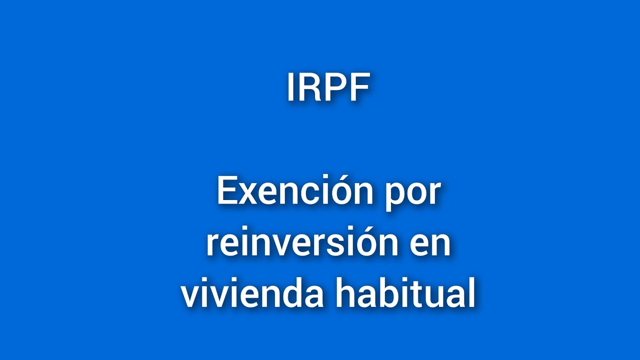 Exención por reinversión en vivienda habitual. IRPF. - YouTube