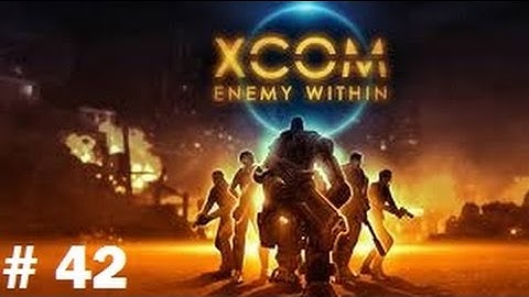 XCOM: Enemy Within Playthrough Part 42