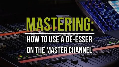 Mastering: How To Use A De-Esser On The Master Channel  | Tutorial Video