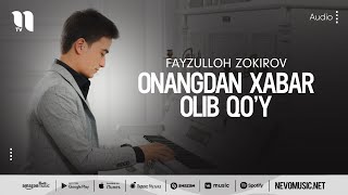 Fayzulloh Zokirov - Onangdan xabar olib qo’y (audio 2022)