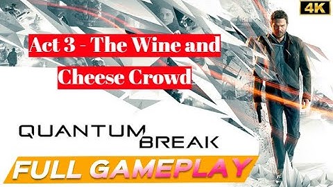 Quantum Break Full Gameplay Walkthrough Act 3 - The Wine and Cheese Crowd -4K- (No Commentary)