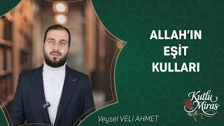 Allah'ın Eşit Kulları | Kutlu Miras