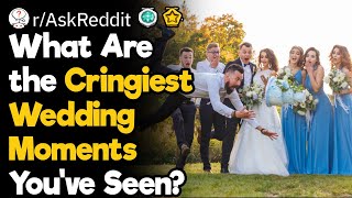 Cringiest Weddings You've Ever Attended
