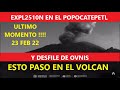 🟠IMPRESIONANTE DESFILE DE OVNIS EN EL VOLCAN POPOCATEPETL Y 2 EXPL0510NES  23 DE FEB A LAS 1930 HRS🟠