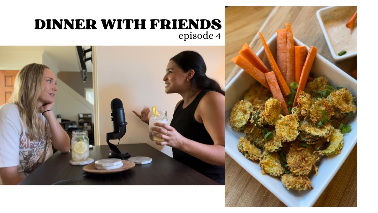 Dinner with Friends: Episode 4- Air Fryer Fried Pickles, Weddings, and being the "Cool girl"