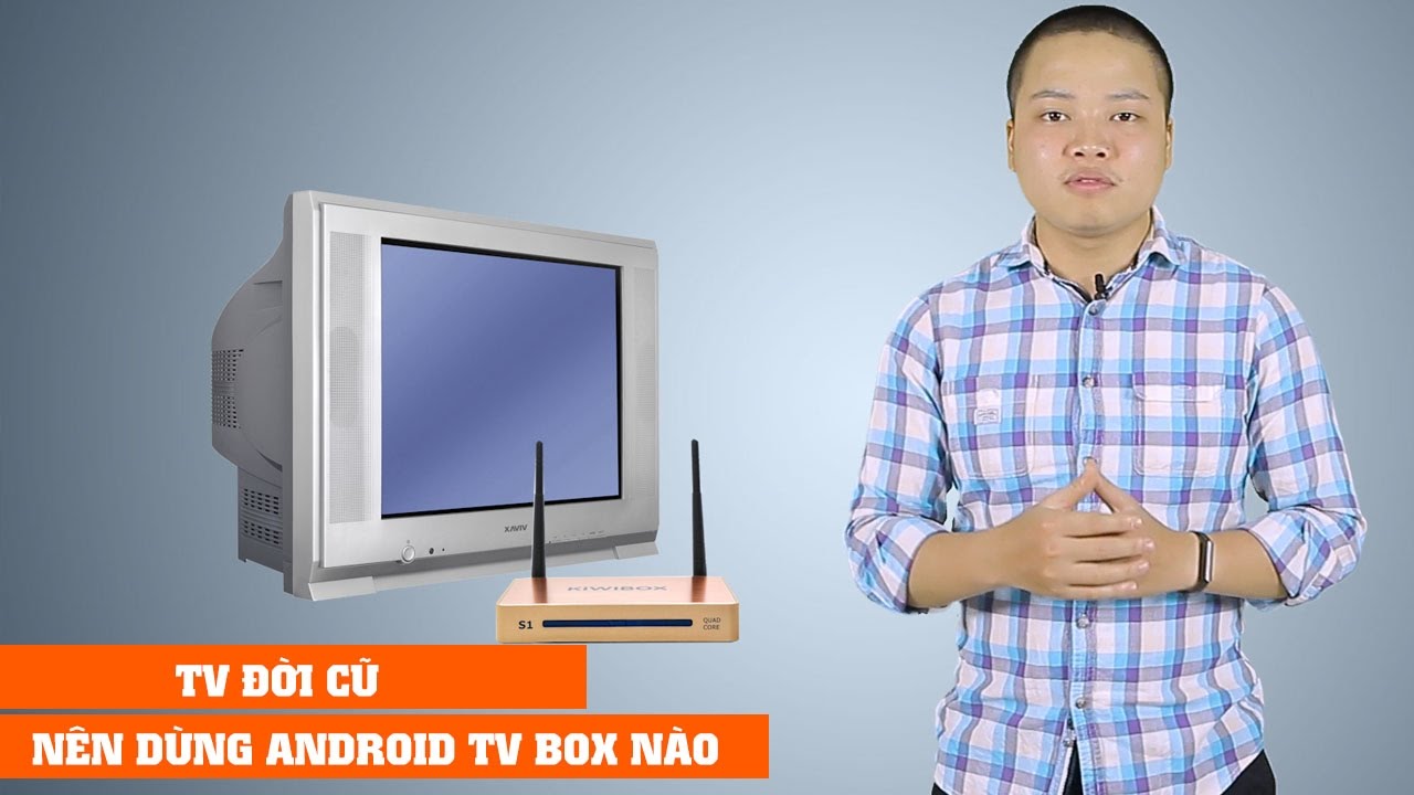 แนะนํา android box  2022 New  TV đời cũ nên mua Android TV BOX nào hợp lý?