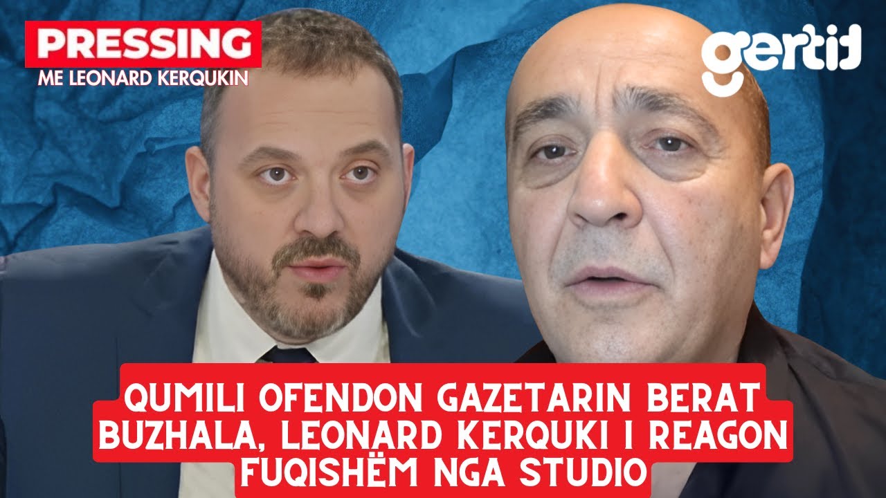 Qumili ofendon gazetarin Berat Buzhala, Leonard Kerquki i reagon fuqishëm nga studio | Pressing