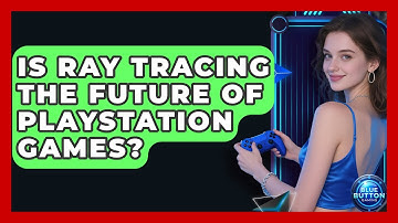 Is Ray Tracing The Future Of PlayStation Games? - Blue Button Gaming