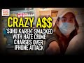 Crazy A$$ 'Soho Karen' SMACKED With Hate Crime Charges Over iPhone Attack