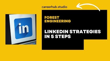 Linkedin Strategy in 5 Steps for Forest Engineering Students & New Grads