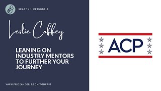 Season 1, Episode 5 featuring Leslie Coffey talking about ACP's Mentoring Program.