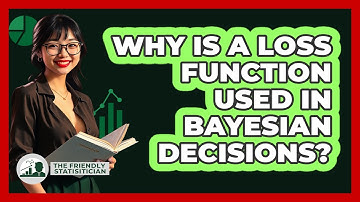 Why Is A Loss Function Used In Bayesian Decisions?
