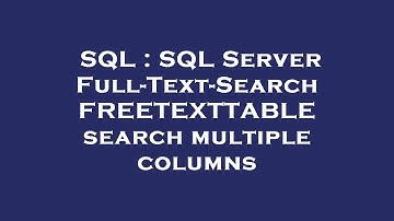 SQL : SQL Server Full-Text-Search FREETEXTTABLE search multiple columns