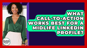 What Call-to-Action Works Best For A Midlife LinkedIn Profile? - Midlife Reset Coach
