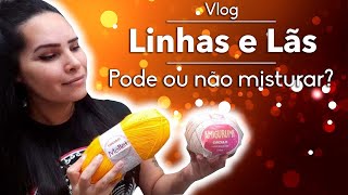 LINHAS E LÃS - Pode ou não misturar? | Bate Papo Vlog