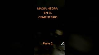 Magia negra en el cementerio -Parte 2