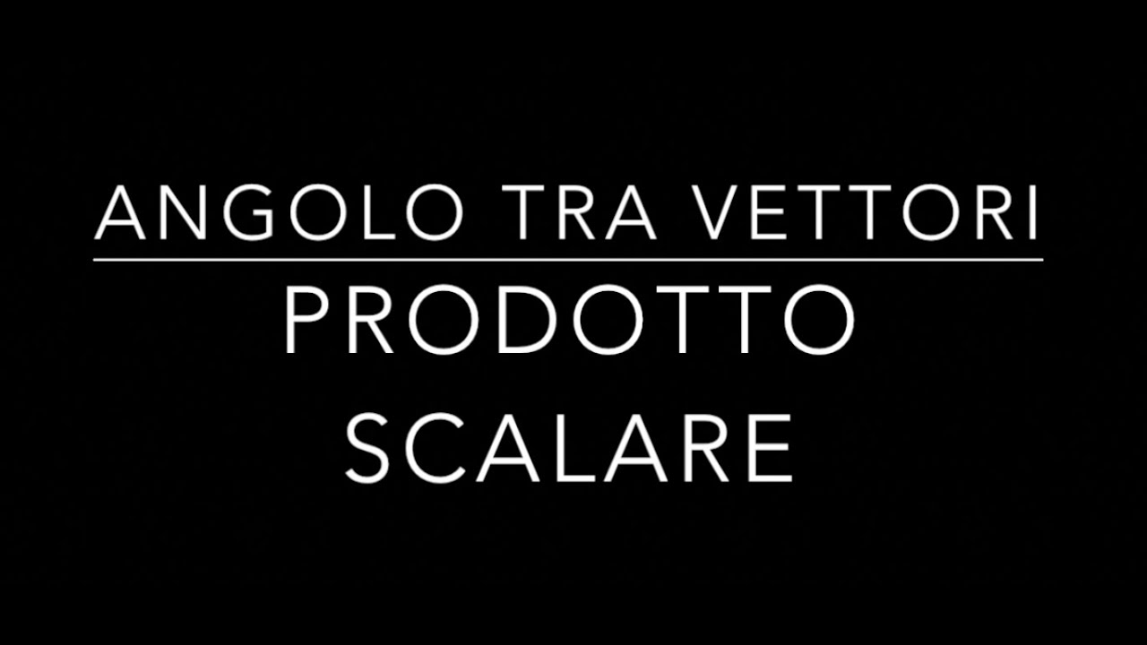 Angolo Vettori e Prodotto Scalare Reale