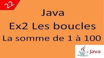 Java Cours 22 درس جافا Les boucles Ex2 La somme de 1 à 100