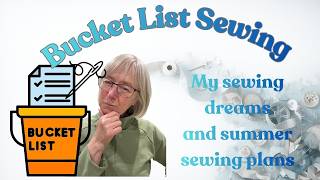 My Sewing Bucket List - sewing dreams and summer sewing plans
