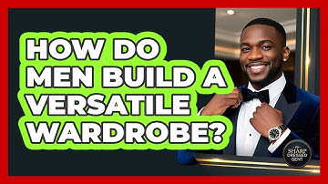 How Do Men Build A Versatile Wardrobe? - The Sharp Dressed Gent