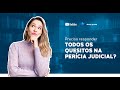 Preciso responder TODOS OS QUESITOS na perícia judicial???