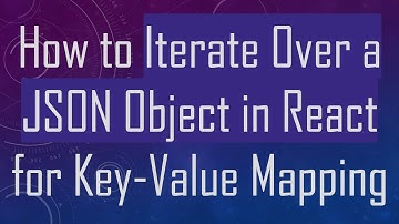 How to Iterate Over a JSON Object in React for Key-Value Mapping