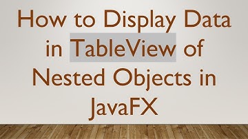 How to Display Data in TableView of Nested Objects in JavaFX